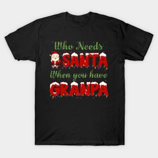 who needs Santa when you have grandpa Christmas shirt T-Shirt